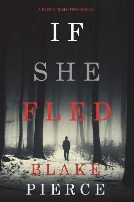 If She Fled (A Kate Wise Mystery-Book 5) - Blake Pierce - cover