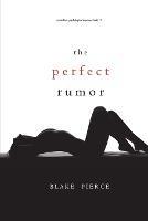 The Perfect Rumor (A Jessie Hunt Psychological Suspense Thriller-Book Nineteen) - Blake Pierce - cover