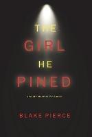 The Girl He Pined (A Paige King FBI Suspense Thriller-Book 1) - Blake Pierce - cover