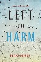 Left to Harm (An Adele Sharp Mystery-Book Fifteen) - Blake Pierce - cover