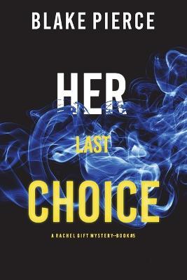 Her Last Choice (A Rachel Gift FBI Suspense Thriller-Book 5) - Blake Pierce - cover