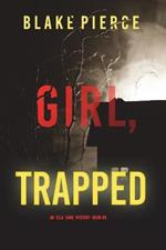 Girl, Trapped (An Ella Dark FBI Suspense Thriller-Book 8)