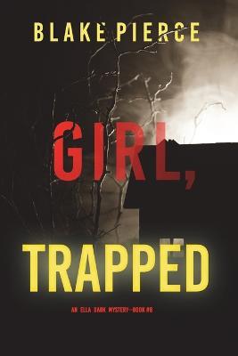 Girl, Trapped (An Ella Dark FBI Suspense Thriller-Book 8) - Blake Pierce - cover