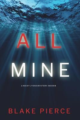 All Mine (A Nicky Lyons FBI Suspense Thriller-Book 1) - Blake Pierce - cover