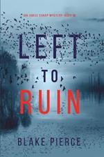 Left to Ruin (An Adele Sharp Mystery-Book Sixteen)