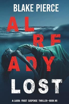 Already Lost (A Laura Frost FBI Suspense Thriller-Book 8) - Blake Pierce - cover