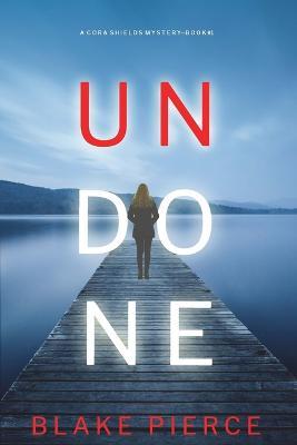 Undone (A Cora Shields Suspense Thriller-Book 1) - Blake Pierce - cover