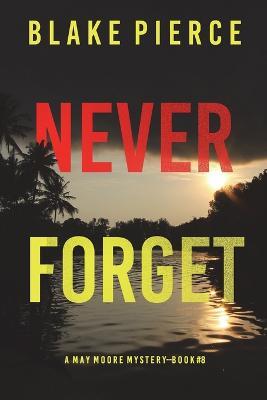 Never Forget (A May Moore Suspense Thriller-Book 8) - Blake Pierce - cover