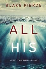 All His (A Nicky Lyons FBI Suspense Thriller-Book 2)