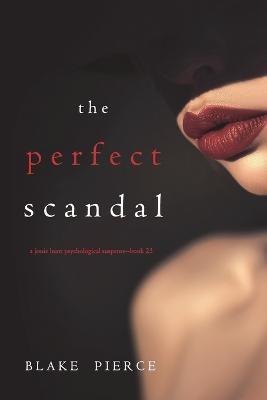 The Perfect Scandal (A Jessie Hunt Psychological Suspense Thriller-Book Twenty-Three) - Blake Pierce - cover