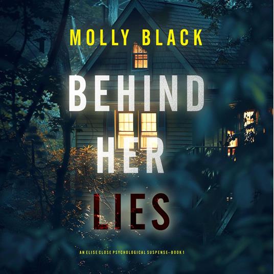 Behind Her Lies (An Elise Close Psychological Thriller—Book One) A riveting psychological thriller packed with unexpected twists