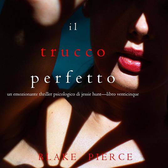 Il Trucco Perfetto (Un emozionante thriller psicologico di Jessie Hunt—Libro Venticinque)