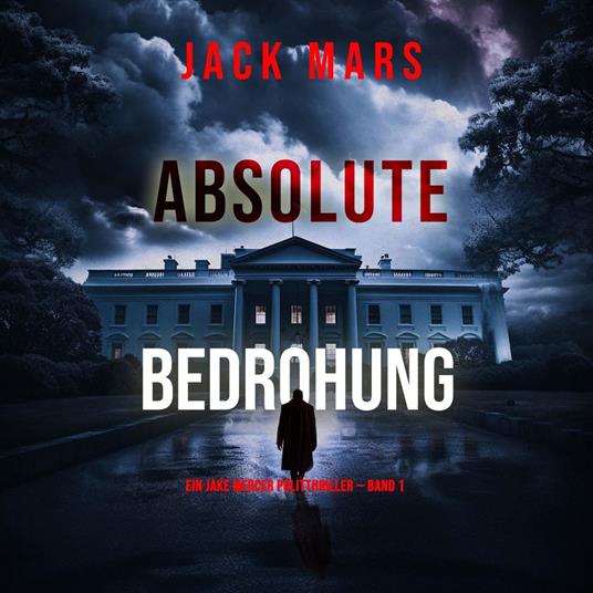 Absolute Bedrohung (Ein Jake Mercer Politthriller — Band 1)