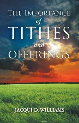 The Importance of Tithes and Offerings - Jacqui D Williams - cover