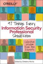 97 Things Every Information Security Professional Should Know: Collective Wisdom from the Experts