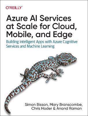 Azure AI Services at Scale for Cloud, Mobile, and Edge: Building Intelligent Apps with Azure Cognitive Services and Machine Learning - Simon Bisson,Mary Branscombe,Chris Hoder - cover