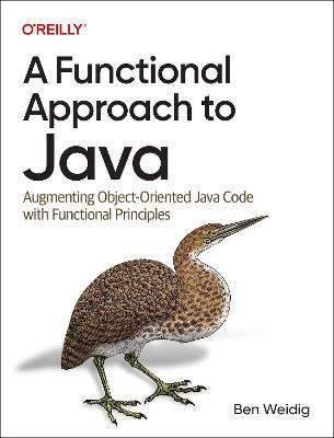 A Functional Approach to Java: Augmenting Object-Oriented Java Code with Functional Principles - Ben Weidig - cover