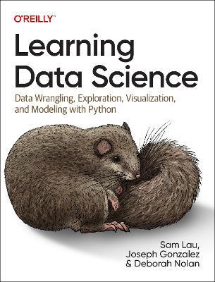 Learning Data Science: Data Wrangling, Exploration, Visualization, and Modeling with Python - Sam Lau,Joseph Gonzalez,Deborah Nolan - cover