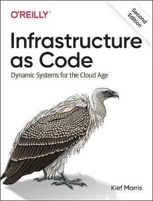 Infrastructure as Code: Dynamic Systems for the Cloud Age - Kief Morris - cover