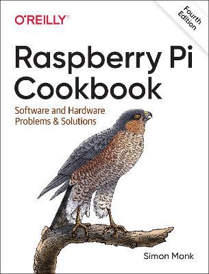 Raspberry Pi Cookbook, 4E: Software and Hardware Problems and Solutions - Simon Monk - cover