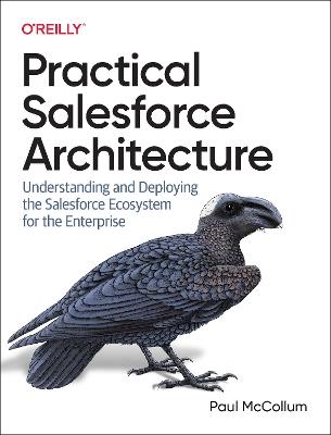 Practical Salesforce Architecture: Understanding and Deploying the Salesforce Ecosystem for the Enterprise - Paul McCollum - cover