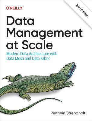 Data Management at Scale: Modern Data Architecture with Data Mesh and Data Fabric - Piethein Strengholt - cover