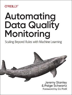 Automating Data Quality Monitoring at Scale: Scaling Beyond Rules with Machine Learning - Jeremy Stanley,Paige Schwartz - cover