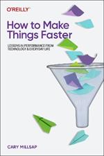 How To Make Things Faster: Lessons in Performance from Technology and Everyday Life