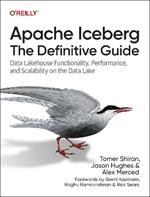 Apache Iceberg: The Definitive Guide: Data Lakehouse Functionality, Performance, and Scalability on the Data Lake