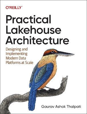 Practical Lakehouse Architecture: Designing and Implementing Modern Data Platforms at Scale - Gaurav Ashok Thalpati - cover