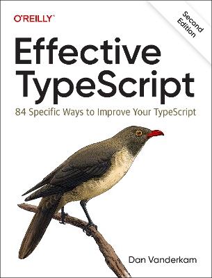 Effective Typescript: 83 Specific Ways to Improve Your Typescript - Dan VanderKam - cover
