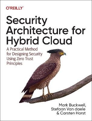 Security Architecture for Hybrid Cloud: A Practical Method for Designing Security Using Zero Trust Principles - Mark Buckwell,Stefaan Van Daele,Carsten Horst - cover