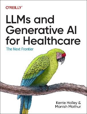 LLMs and Generative AI for Healthcare: The Next Frontier - Kerrie Holley,Manish Mathur - cover