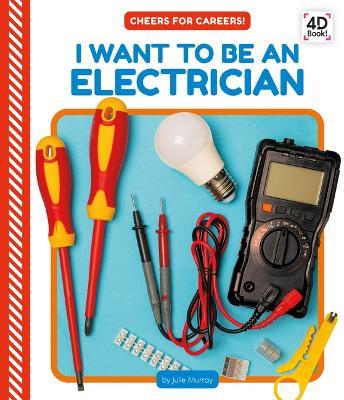 I Want to Be an Electrician - Julie Murray - cover