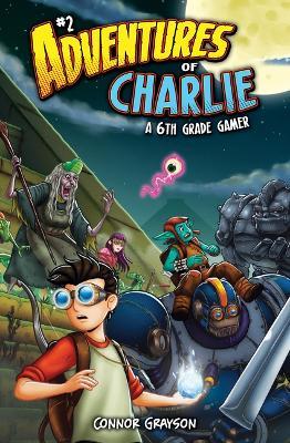 Adventures of Charlie: A 6th Grade Gamer #2 - Connor Grayson - cover