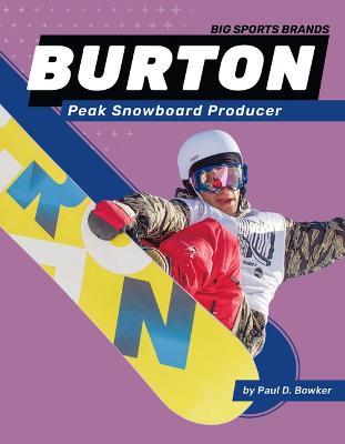 Burton: Peak Snowboard Producer: Peak Snowboard Producer - Paul Bowker - cover