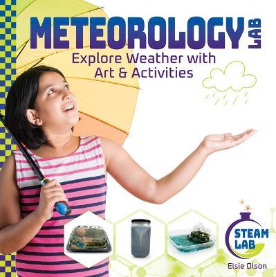 Meteorology Lab: Explore Weather with Art & Activities: Explore Weather with Art & Activities - Elsie Olson - cover