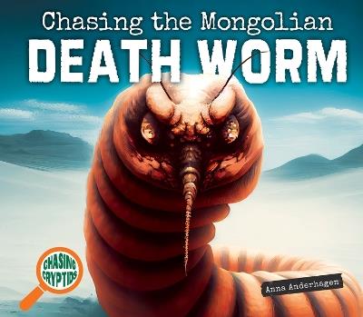 Chasing the Mongolian Death Worm - Anna Anderhagen - cover
