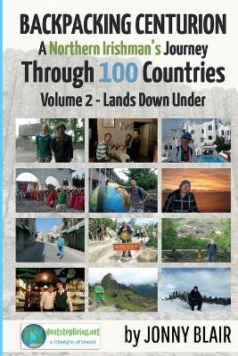 Backpacking Centurion - A Northern Irishman's Journey Through 100 Countries: Volume 2 - Lands Down Under - Jonny Blair - cover