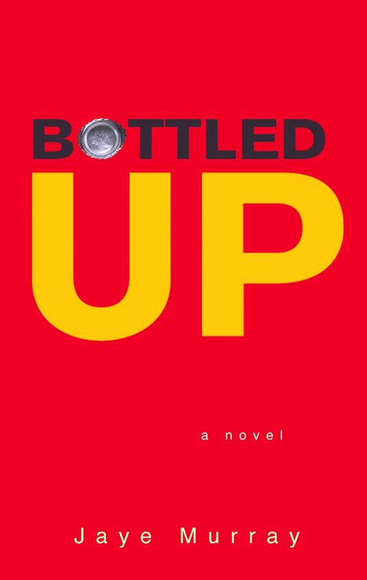 Bottled Up - Jaye Murray - ebook