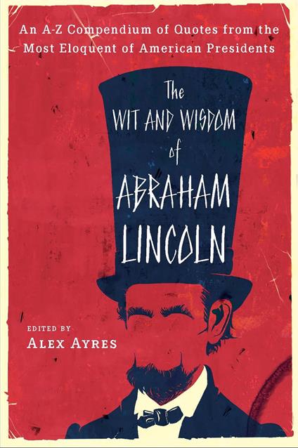 The Wit and Wisdom of Abraham Lincoln