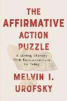 The Affirmative Action Puzzle: A Living History from Reconstruction to Today