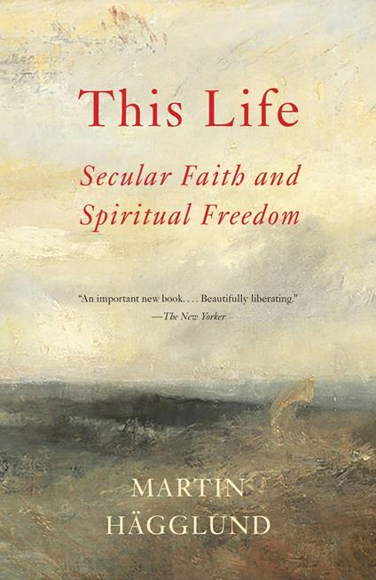 This Life: Secular Faith and Spiritual Freedom - Martin Hägglund - cover