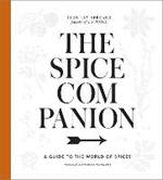 The Spice Companion: A Guide to the World of Spices: A Cookbook