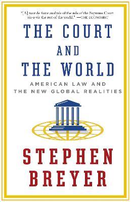 The Court and the World: American Law and the New Global Realities - Stephen Breyer - cover