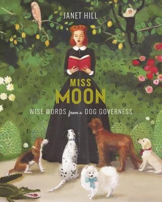Miss Moon: Wise Words from a Dog Governess - Janet Hill - cover