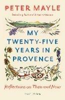 My Twenty-Five Years In Provence - Peter Mayle - cover