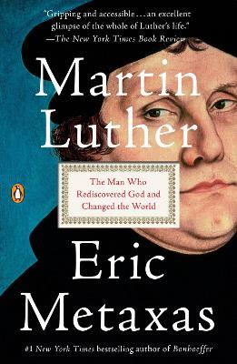 Martin Luther: The Man Who Rediscovered God and Changed the World - Eric Metaxas - cover
