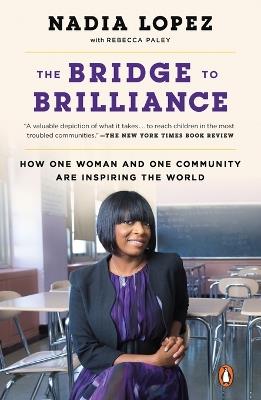 The Bridge to Brilliance: How One Woman and One Community Are Inspiring the World - Nadia Lopez,Rebecca Paley - cover