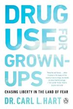 Drug Use For Grown-ups: Chasing Liberty in the Land of Fear